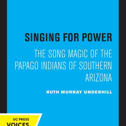 Singing for Power: The Song Magic of the Papago Indians of Southern Arizona