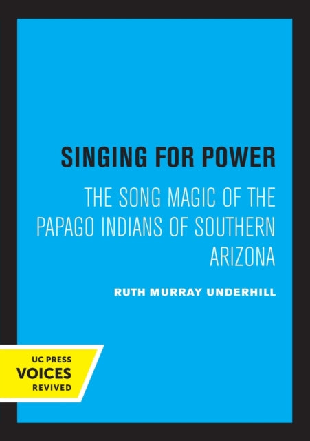 Singing for Power: The Song Magic of the Papago Indians of Southern Arizona