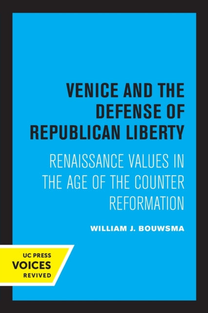 Venice and the Defense of Republican Liberty: Renaissance Values in the Age of the Counter Reformation