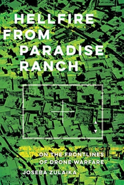 Hellfire from Paradise Ranch: On the Front Lines of Drone Warfare