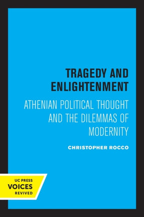 Tragedy and Enlightenment: Athenian Political Thought and the Dilemmas of Modernity