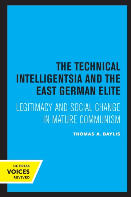 The Technical Intelligentsia and the East German Elite: Legitimacy and Social Change in Mature Communism