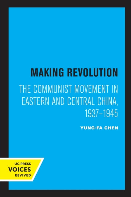 Making Revolution: The Communist Movement in Eastern and Central China, 1937-1945