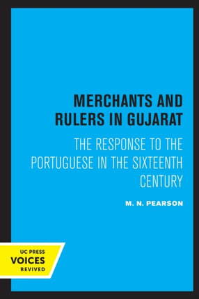 Merchants and Rulers in Gujarat: The Response to the Portuguese in the Sixteenth Century