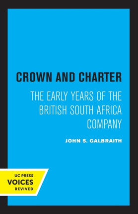 Crown and Charter: The Early Years of the British South Africa Company