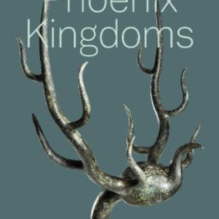 Phoenix Kingdoms: The Last Splendor of China's Bronze Age