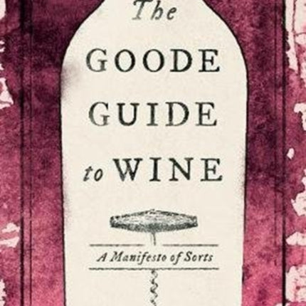 The Goode Guide to Wine: A Manifesto of Sorts