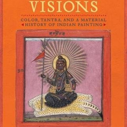 Garland of Visions: Color, Tantra, and a Material History of Indian Painting