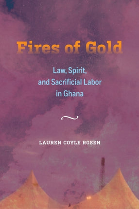 Fires of Gold: Law, Spirit, and Sacrificial Labor in Ghana