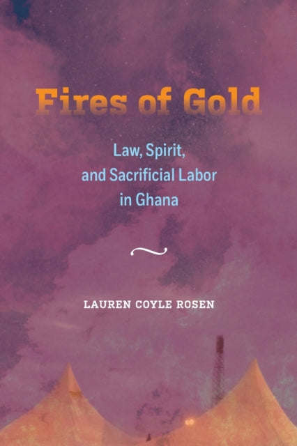 Fires of Gold: Law, Spirit, and Sacrificial Labor in Ghana