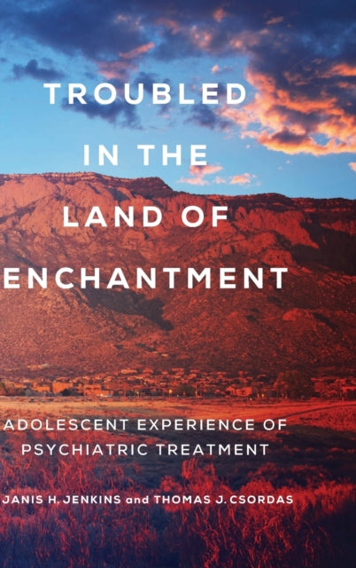 Troubled in the Land of Enchantment: Adolescent Experience of Psychiatric Treatment