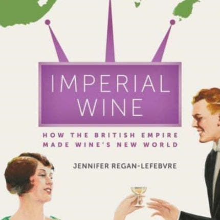 Imperial Wine: How the British Empire Made Wine’s New World