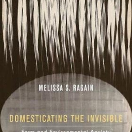 Domesticating the Invisible: Form and Environmental Anxiety in Postwar America