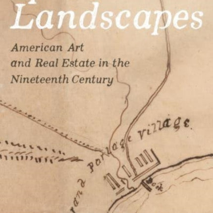 Speculative Landscapes: American Art and Real Estate in the Nineteenth Century