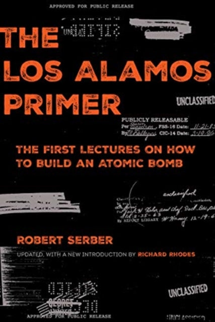 The Los Alamos Primer: The First Lectures on How to Build an  Atomic Bomb, Updated with a New Introduction by Richard Rhodes