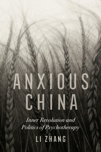 Anxious China: Inner Revolution and Politics of Psychotherapy