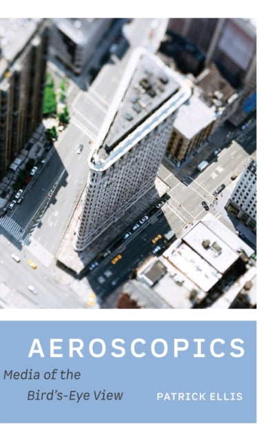 Aeroscopics: Media of the Bird’s-Eye View