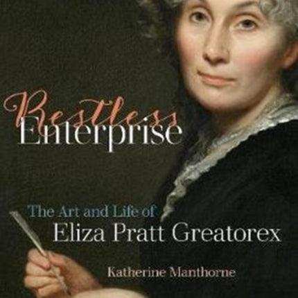 Restless Enterprise: The Art and Life of Eliza Pratt Greatorex