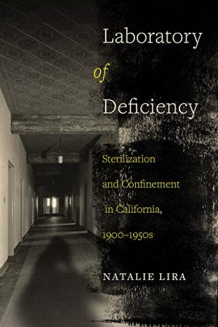 Laboratory of Deficiency: Sterilization and Confinement in California, 1900–1950s