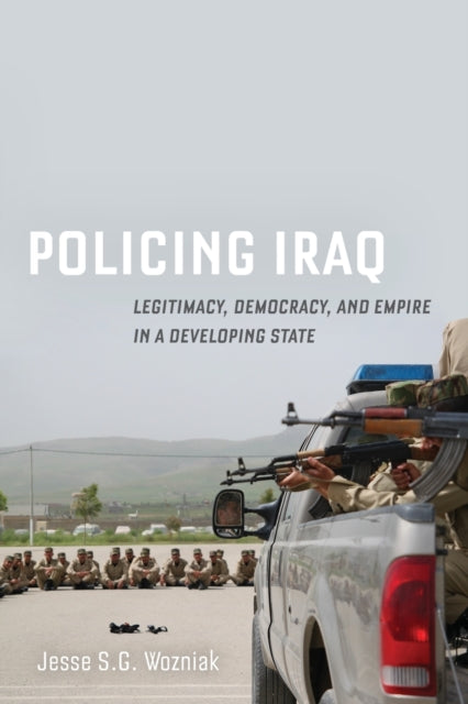 Policing Iraq Legitimacy Democracy and Empire in