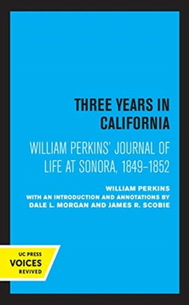 William Perkins's Journal of Life at Sonora, 1849 - 1852: Three Years in California