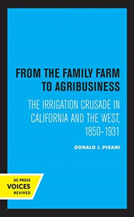 From the Family Farm to Agribusiness: The Irrigation Crusade in California and the West, 1850–1931