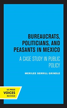 Bureaucrats Politicians and Peasants in Mexico A