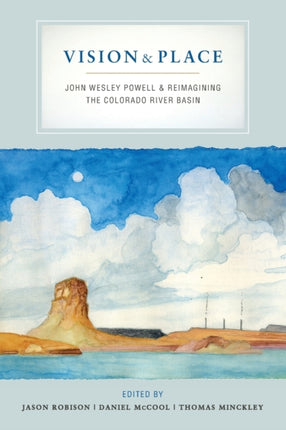 Vision and Place: John Wesley Powell and Reimagining the Colorado River Basin