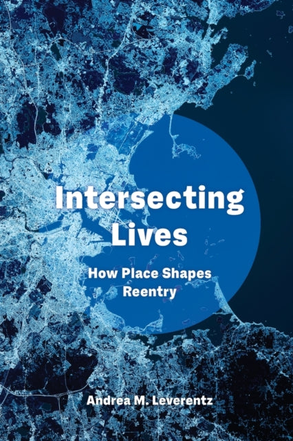Intersecting Lives  How Place Shapes Reentry
