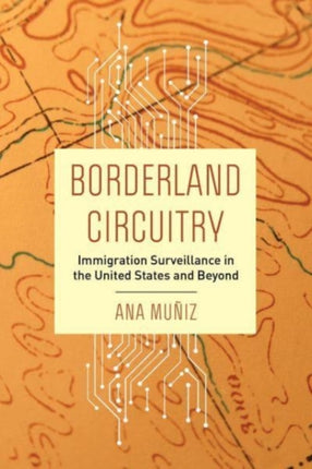 Borderland Circuitry: Immigration Surveillance in the United States and Beyond