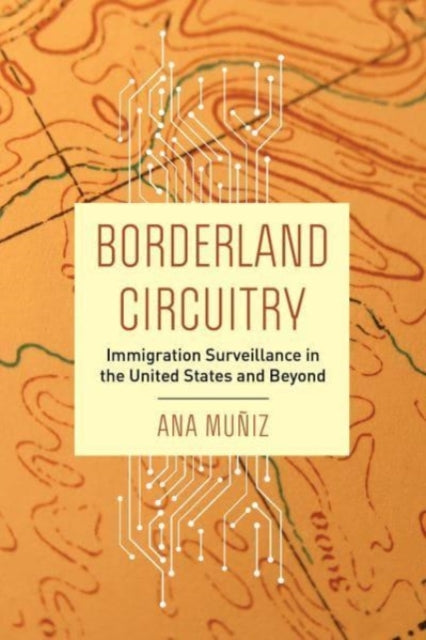 Borderland Circuitry: Immigration Surveillance in the United States and Beyond