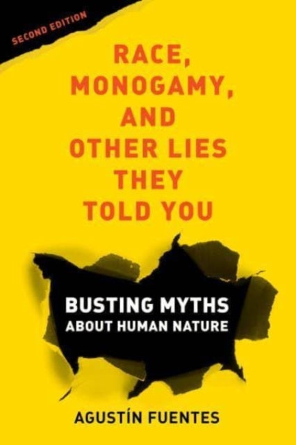 Race, Monogamy, and Other Lies They Told You, Second Edition: Busting Myths about Human Nature