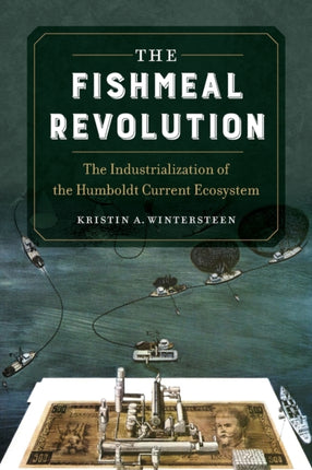 The Fishmeal Revolution: The Industrialization of the Humboldt Current Ecosystem