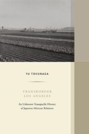 Transborder Los Angeles: An Unknown Transpacific History of Japanese-Mexican Relations