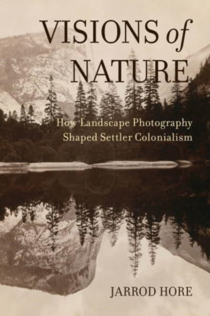 Visions of Nature: How Landscape Photography Shaped Settler Colonialism