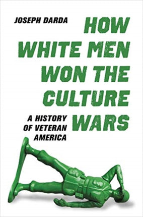 How White Men Won the Culture Wars: A History of Veteran America