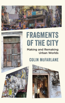 Fragments of the City: Making and Remaking Urban Worlds