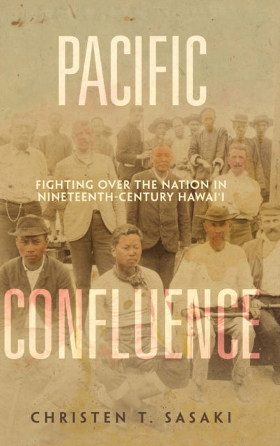 Pacific Confluence: Fighting over the Nation in Nineteenth-Century Hawai'i