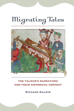 Migrating Tales: The Talmud's Narratives and Their Historical Context