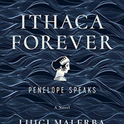 Ithaca Forever: Penelope Speaks, A Novel