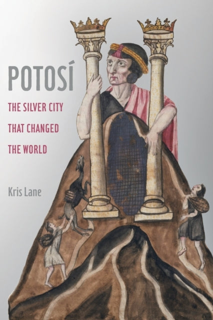 Potosi: The Silver City That Changed the World