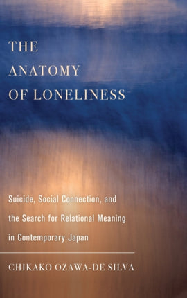 The Anatomy of Loneliness: Suicide, Social Connection, and the Search for Relational Meaning in Contemporary Japan