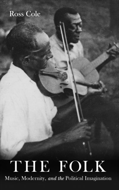 The Folk: Music, Modernity, and the Political Imagination