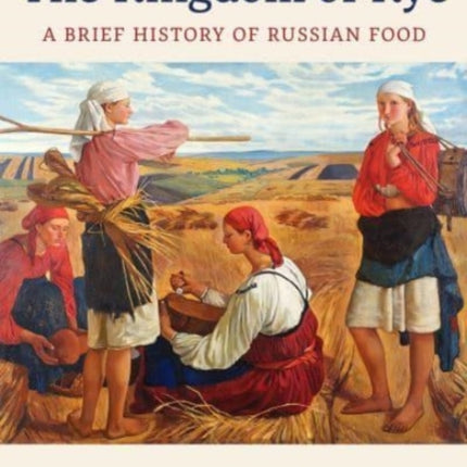 The Kingdom of Rye: A Brief History of Russian Food