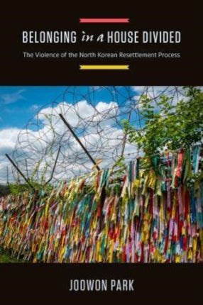 Belonging in a House Divided: The Violence of the North Korean Resettlement Process