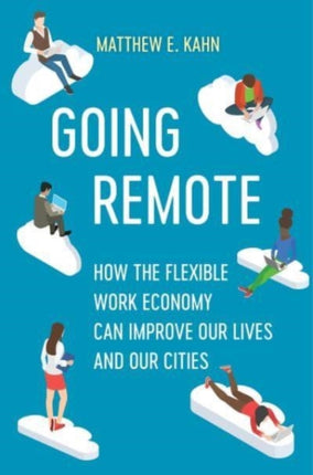 Going Remote: How the Flexible Work Economy Can Improve Our Lives and Our Cities