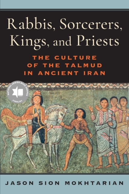 Rabbis, Sorcerers, Kings, and Priests: The Culture of the Talmud in Ancient Iran