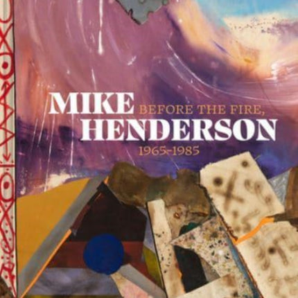 Mike Henderson: Before the Fire, 1965–1985