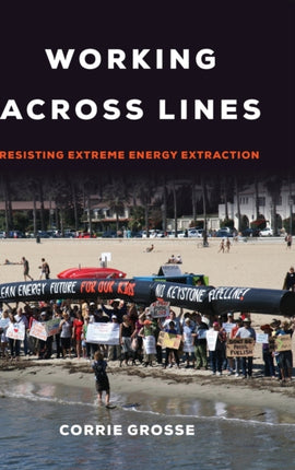 Working across Lines: Resisting Extreme Energy Extraction