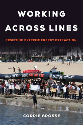 Working across Lines: Resisting Extreme Energy Extraction